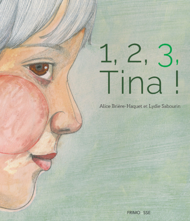 1, 2, 3, Tina ! - Alice  Brière-Haquet, Lydie Sabourin - FRIMOUSSE