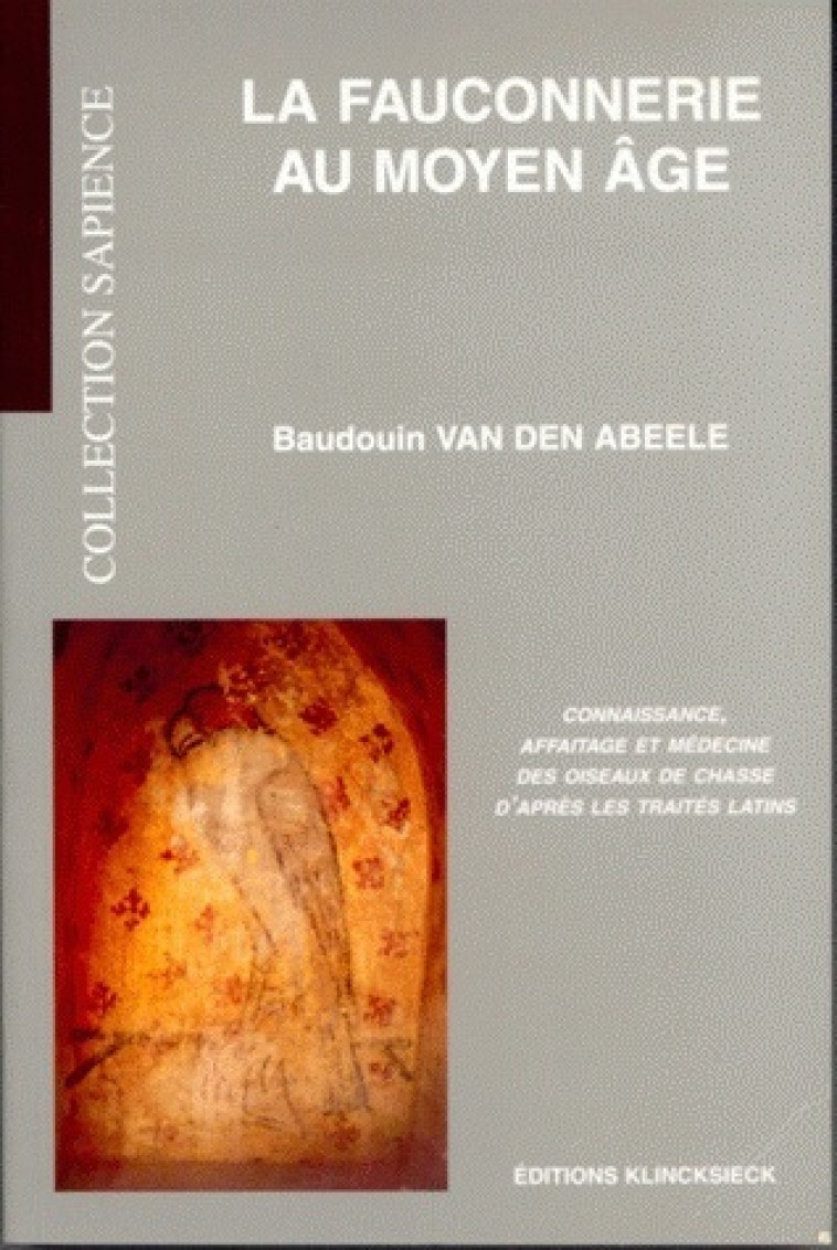 La Fauconnerie au Moyen Âge - Baudouin Van Den Abeele - KLINCKSIECK