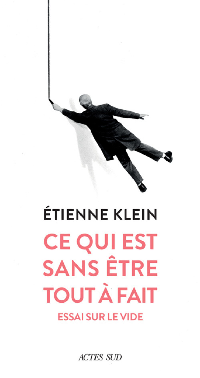 Ce qui est sans être tout à fait - Etienne Klein - ACTES SUD