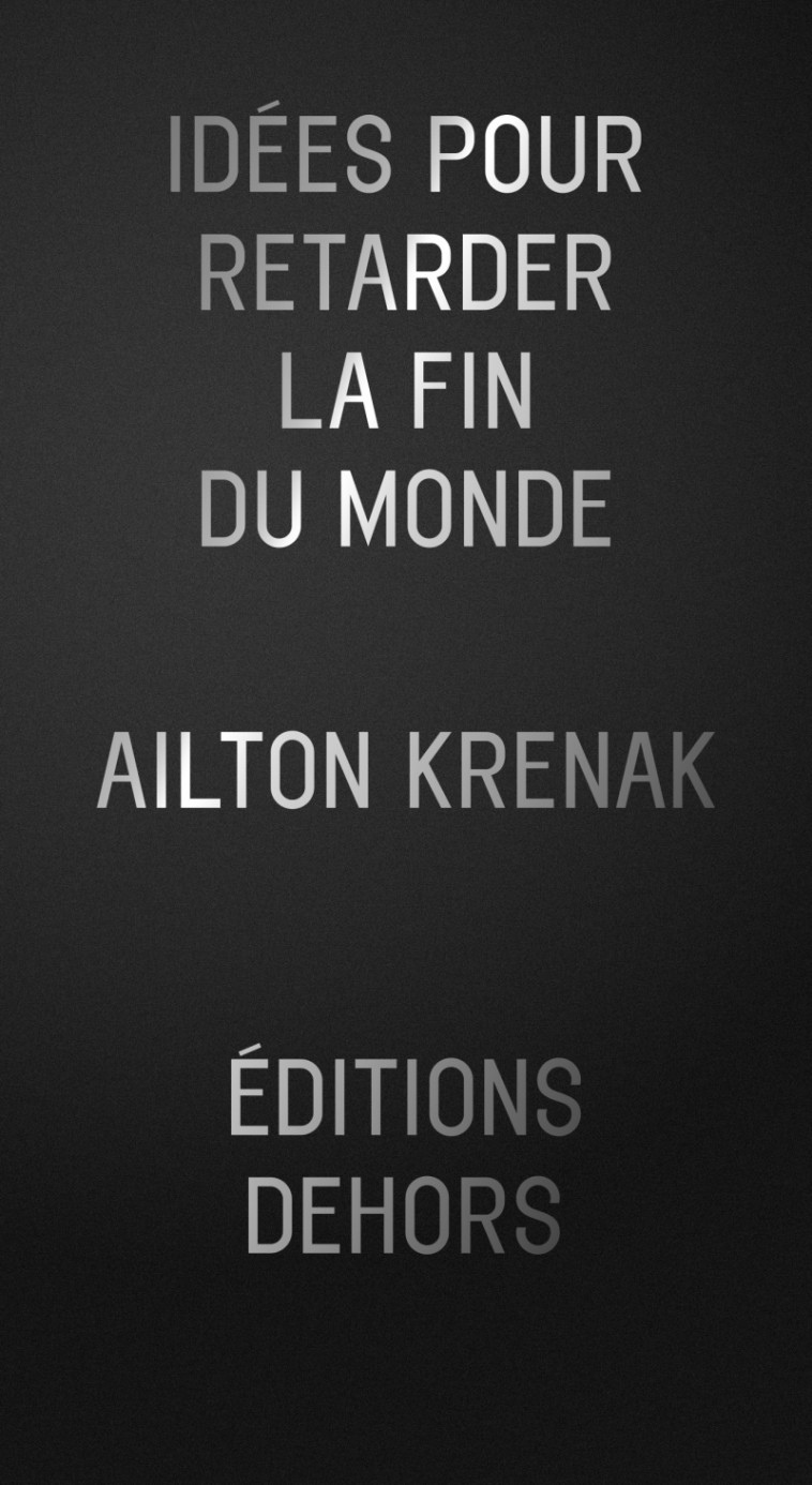 Idées pour retarder la fin du monde - Ailton KRENAK, Julien PALLOTTA, Eduardo Viveiros de Castro - DEHORS