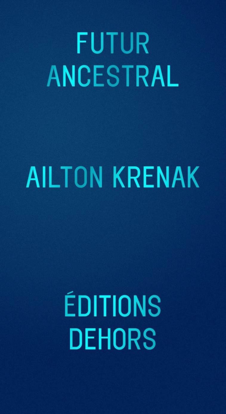 Futur ancestral - Ailton KRENAK, Julien PALLOTTA - DEHORS