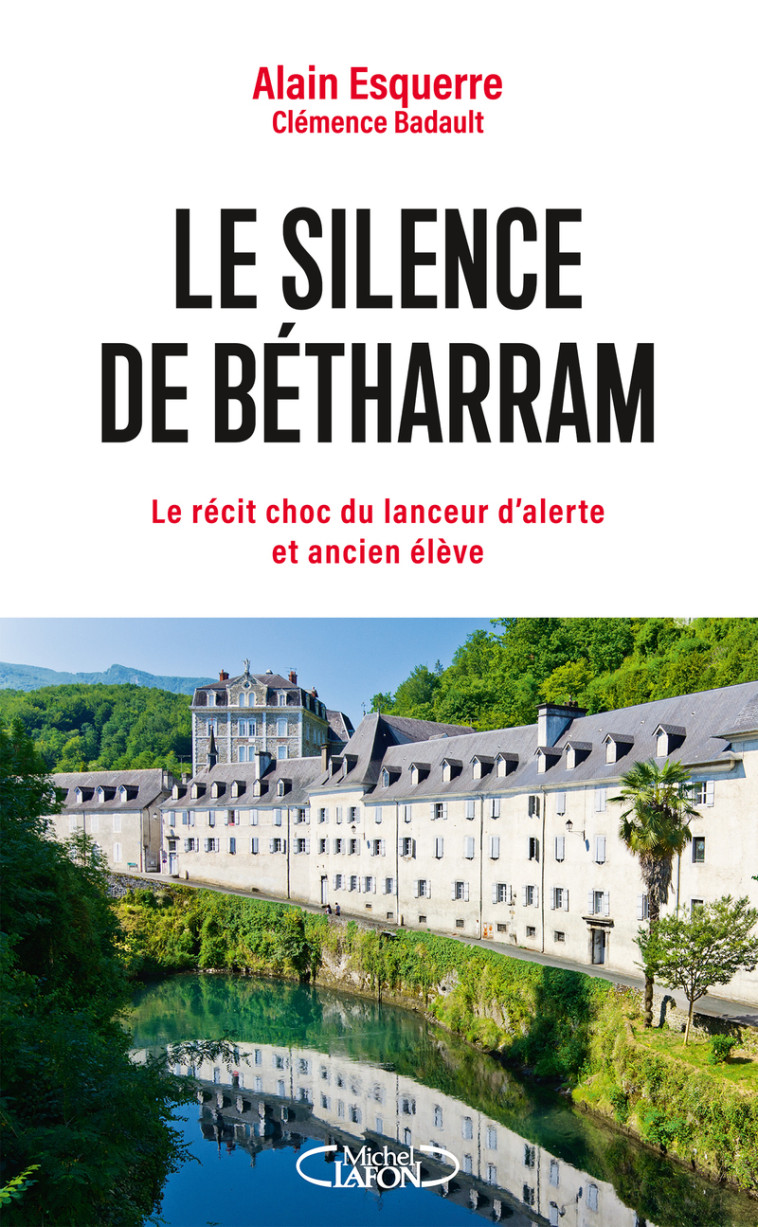 Le silence de Bétharram - Le récit choc du lanceur d'alerte et ancien élève - Alain Esquerre, Clémence Badault - MICHEL LAFON