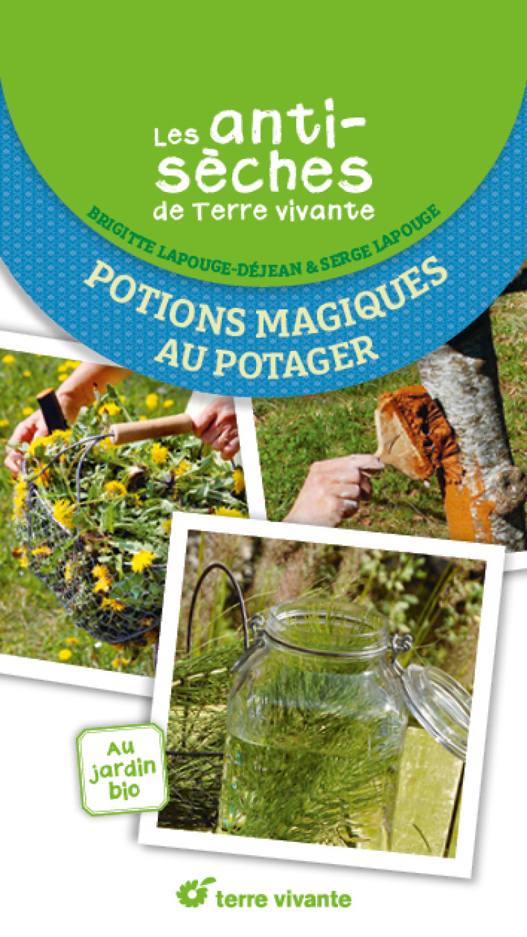 Les antisèches de Terre vivante : Potions magiques au potager - Serge Lapouge, Brigitte Lapouge-Déjean - TERRE VIVANTE