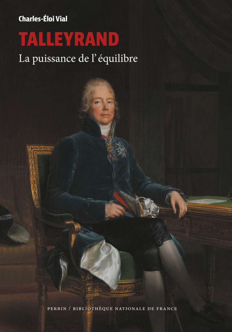 Talleyrand - La puissance de l'équilibre - Charles-Éloi Vial - PERRIN
